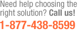 Call Now 





    
    
    
    
    
    
    
    
    
    
    
    
    
    
    
    
    
		
		
		
		
		
		
		
		
		
		
		
          1-877-438-8599
		
		
		
		
		
		
		
		
    
	  
	  
		
    



