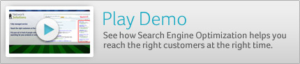 Play Demo - See how Search Engine Optimization helps you reach the right customers at the right time.