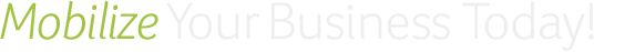 Mobilize Your Business Today!