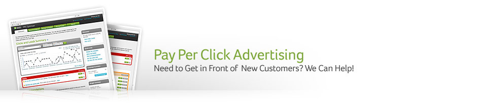 Pay Per Click Advertising: Need to Get in Front of  New Customers? We Can Help!