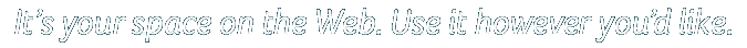 Its your space on the web. Use it however youd like