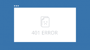 401 Error: Common Causes and How To Fix It