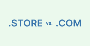 .store vs. .com TLD: Which Is the Best Domain Extension for Your Site?