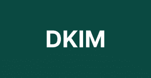 What Is DKIM? A Complete Guide to DomainKeys Identified Mail
