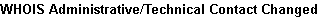 WHOIS ADMINISTRATIVE/TECHNICAL CONTACT CHANGED